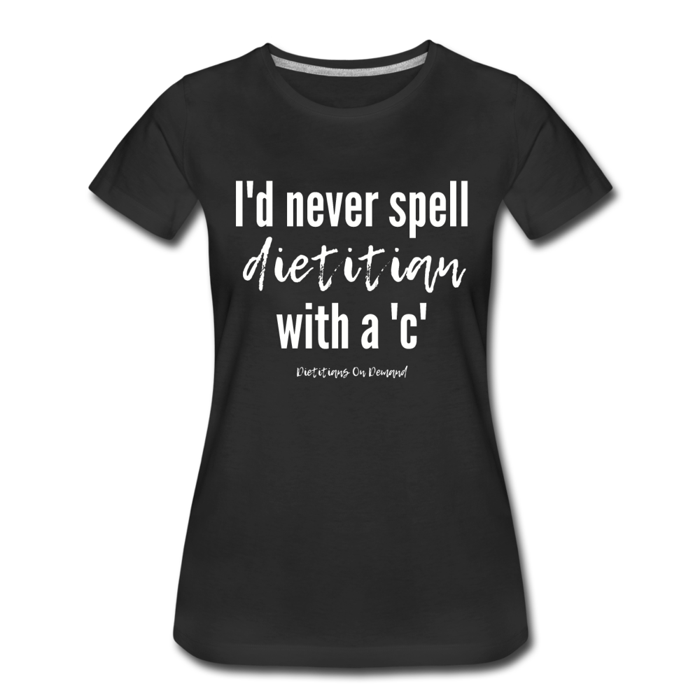 I'd Never Spell Dietitian With A 'C' T-Shirt - black
