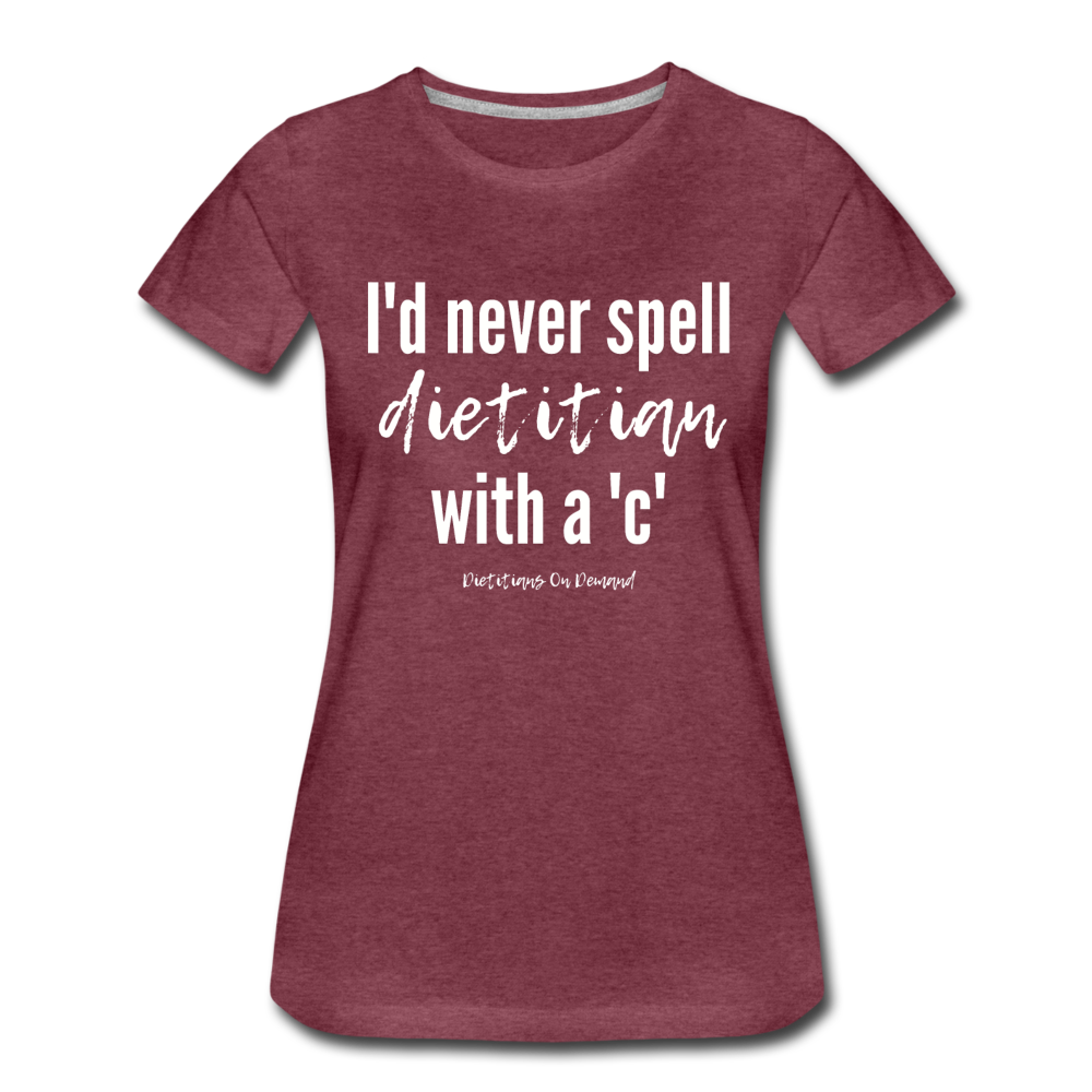 I'd Never Spell Dietitian With A 'C' T-Shirt - heather burgundy