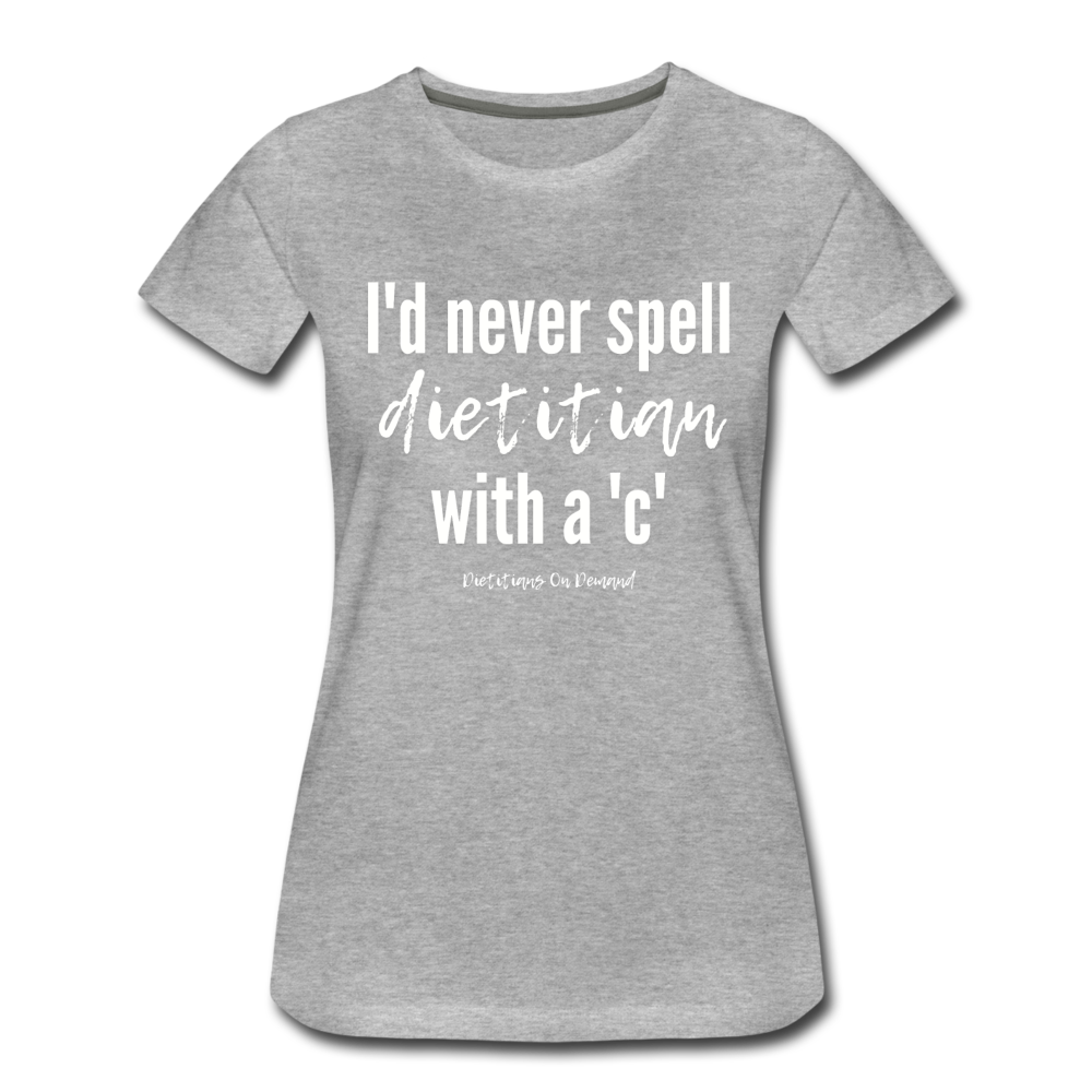 I'd Never Spell Dietitian With A 'C' T-Shirt - heather gray