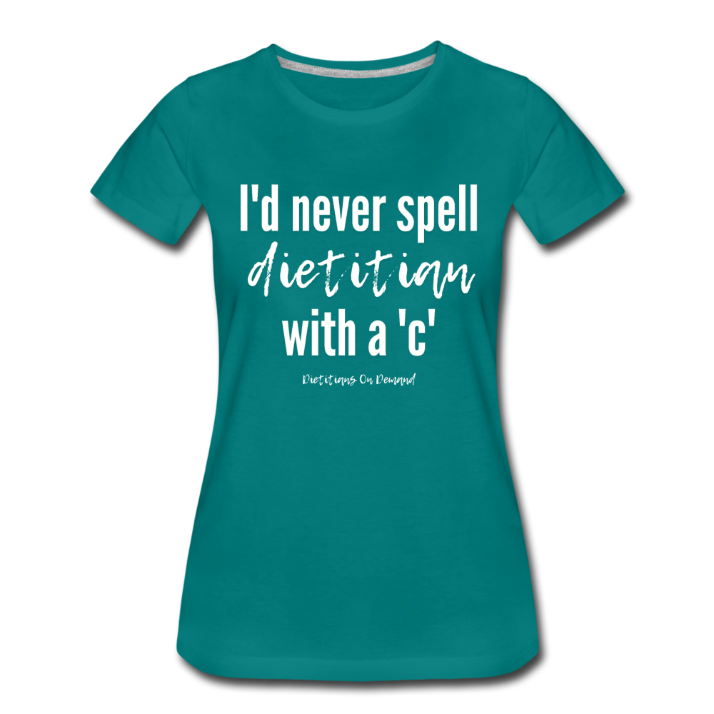 I'd Never Spell Dietitian With A 'C' T-Shirt - teal