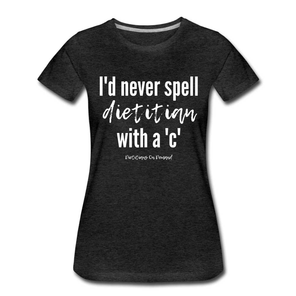 I'd Never Spell Dietitian With A 'C' T-Shirt - charcoal gray