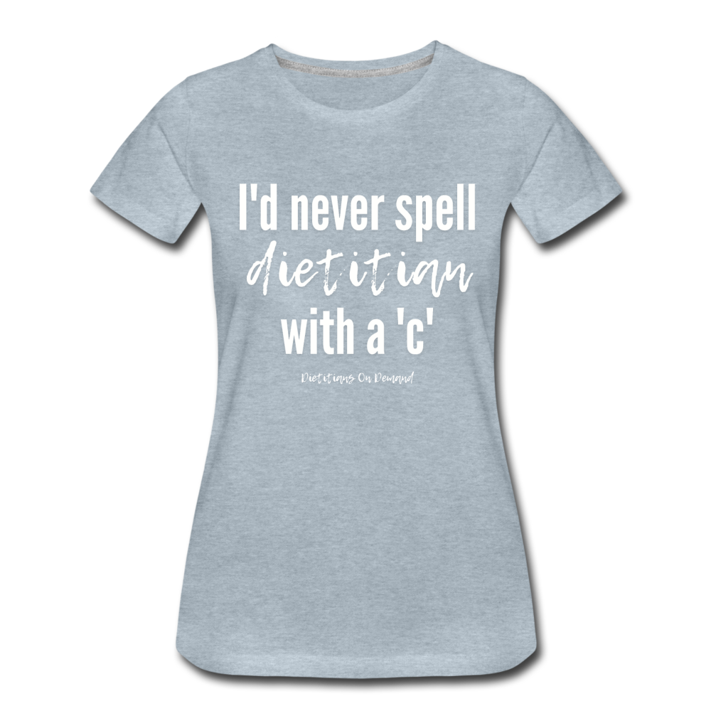 I'd Never Spell Dietitian With A 'C' T-Shirt - heather ice blue